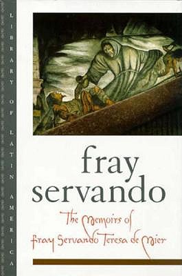 The Memoirs of Fray Servando Teresa De Mier. Edited by Ssana Rotker