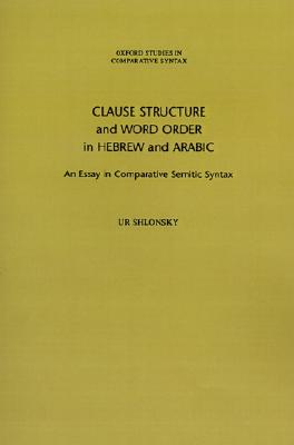 Image for Clause Structure and Word Order in Hebrew and Arabic: An Essay in Comparative Semitic Syntax (Oxford Studies in Comparative Syntax)