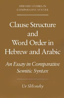 Clause Structure and Word Order in Hebrew and Arabic: An Essay in Comparative Semitic Syntax (Oxford Studies in Comparative Syntax)
