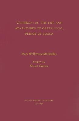 Valperga: or, the Life and Adventures of Castruccio, Prince of Lucca (Women Writers in English 1350-1850) [Hardcover] Shelley, Mary Wollstonecraft and Curran, Stuart
