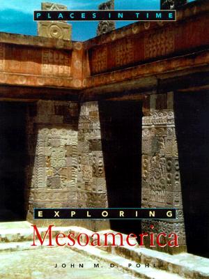 Exploring Mesoamerica (Places in Time)