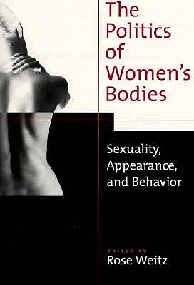 The Politics of Women's Bodies: Sexuality, Appearance, and Behavior