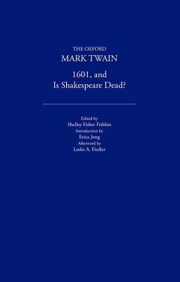 1601 and Is Shakespeare Dead (1882, 1909) (The AOxford Mark Twain)