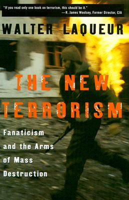 The New Terrorism: Fanaticism and the Arms of Mass Destruction