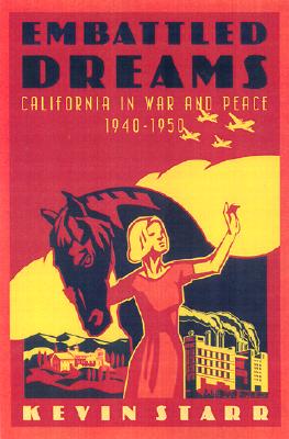 EMBATTLED DREAMS - CALIFORNIA IN THE WAR AND PEACE, 1940-1950