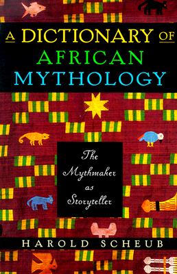 A Dictionary of African Mythology: The Mythmaker as Storyteller