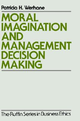 Moral Imagination and Management Decision-Making (The Ruffin Series in Business Ethics)
