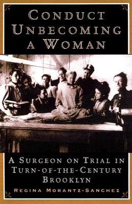 Image for Conduct Unbecoming a Woman: Medicine on Trial in Turn-Of-The-Century Brooklyn