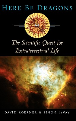 Here Be Dragons: The Scientific Quest for Extraterrestial Life