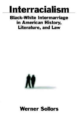 Interracialism : Black-White Intermarriage in American History, Literature, and Law
