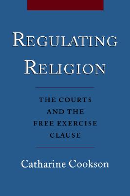 Image for Regulating Religion: The Courts and the Free Excercise Clause