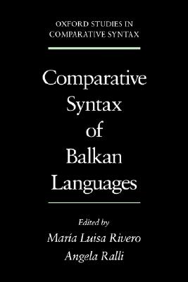Comparative Syntax of the Balkan Languages (Oxford Studies in Comparative Syntax) [Paperback] Rivero, Maria-Luisa and Ralli, Angela