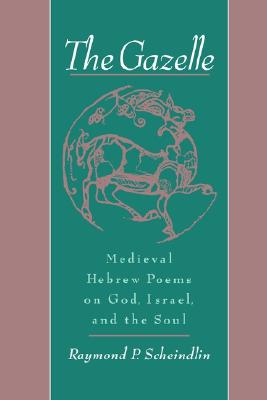 The Gazelle: Medieval Hebrew Poems on God, Israel, and the Soul