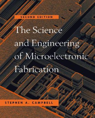 The Science and Engineering of Microelectronic Fabrication