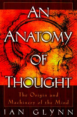 Image for An Anatomy of Thought: The Origin and Machinery of the Mind
