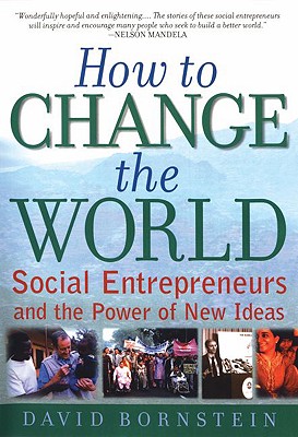Image for How to Change the World: Social Entrepreneurs and the Power of New Ideas