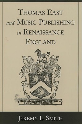 Thomas East and Music Publishing in Renaissance England