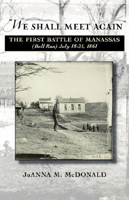 Image for 'We Shall Meet Again': The First Battle of Manassas (Bull Run), July 18-21, 1861