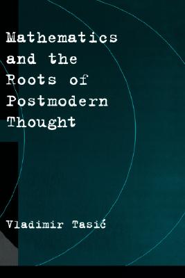 Mathematics and the Roots of Postmodern Thought