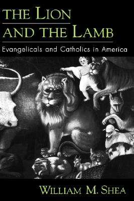 The Lion and the Lamb: Evangelicals and Catholics in America