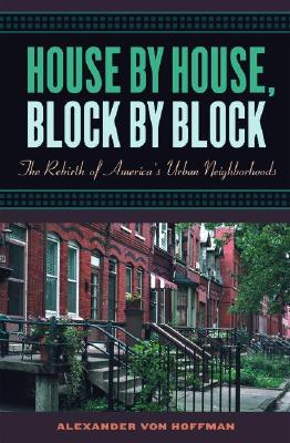 House by House, Block by Block: The Rebirth of America's Urban Neighborhoods