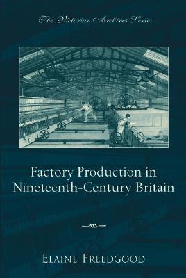 Image for Factory Production in Nineteenth-Century Britain (Victorian Archives Series)