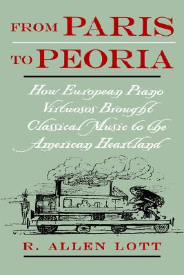 Image for From Paris to Peoria: How European Piano Virtuosos Brought Classical Music to the American Heartland