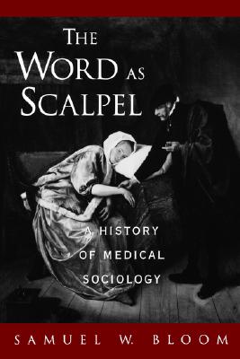 The Word As Scalpel: A History of Medical Sociology