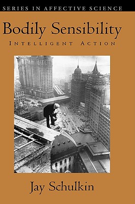 Bodily Sensibility: Intelligent Action (Series in Affective Science)