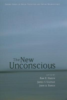 The New Unconscious (Social Cognition and Social Neuroscience)