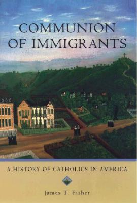 Image for Communion of Immigrants: A History of Catholics in America