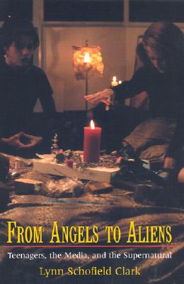 From Angels to Aliens: Teenagers, the Media, and the Supernatural