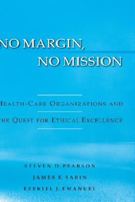 No Margin, No Mission: Health Care Organizations and the Quest for Ethical Excellence