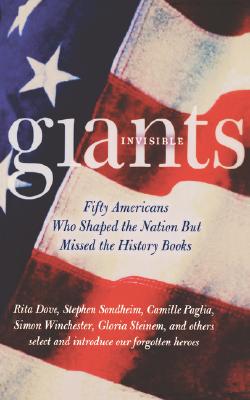 Invisible Giants: Fifty Americans Who Shaped the Nation but Missed the History Books