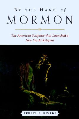 By the Hand of Mormon - The American Scripture that Launched a New World Religion