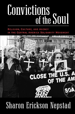 Convictions of the Soul: Religion, Culture, and Agency in the Central America Solidarity Movement