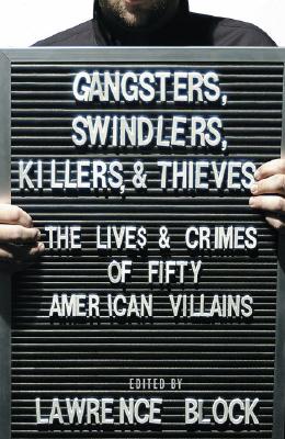 Image for Gangsters, Swindlers, Killers, and Thieves: The Lives and Crimes of Fifty American Villains