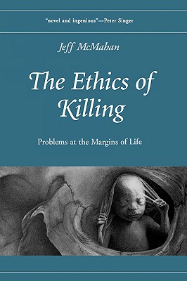 Image for The Ethics of Killing: Problems at the Margins of Life (Oxford Ethics Series)