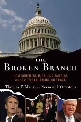 The Broken Branch : How Congress Is Failing America and How to Get It Back on Track