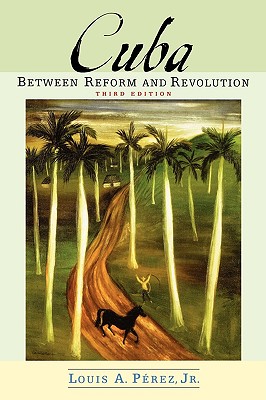 Cuba: Between Reform and Revolution (Latin American Histories)