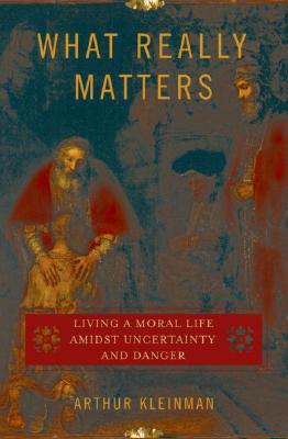 What Really Matters: Living a Moral Life amidst Uncertainty and Danger