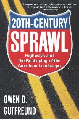 Twentieth-Century Sprawl: Highways and the Reshaping of the American Landscape