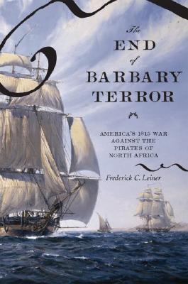 End of Barbary Terror: America's 1815 War against the Pirates of North Africa.