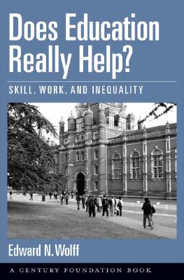 Does Education Really Help: Skill, Work, and Inequality (Century Foundation Books (Oxford University Press))