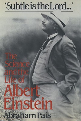 Subtle is the Lord: The Science and the Life of Albert Einstein
