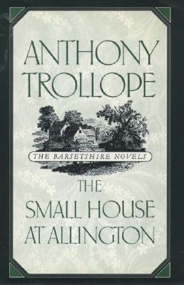 The Small House at Allington (The Barsetshire Novels)
