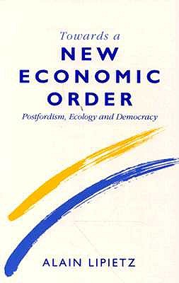 Towards A New Economic Order: Postfordism, Ecology and Democracy (Europe and the International Order)