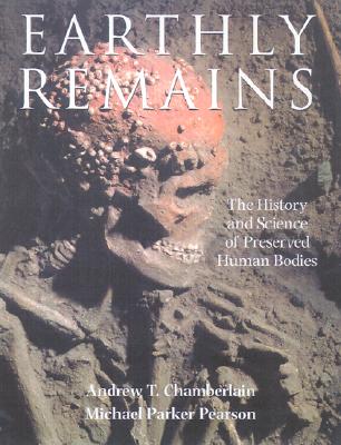 Image for Earthly Remains: The History and Science of Preserved Human Bodies