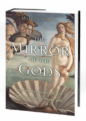 THE MIRROR OF THE GODS How the Renaissance Artists Rediscovered the Pagan Gods