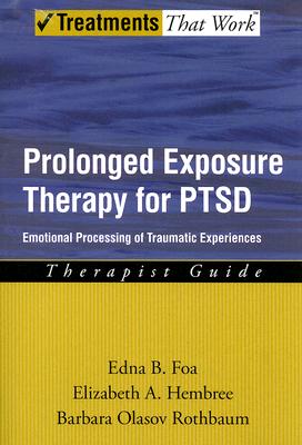 Prolonged Exposure Therapy for PTSD: Emotional Processing of Traumatic Experiences Therapist Guide (Treatments That Work)